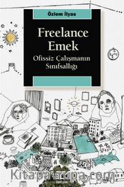 Freelance Emek <br /> Ofissiz Çalışmanın Sınıfsallığı