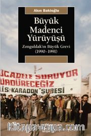 Büyük Madenci Yürüyüşü <br /> Zonguldak’ın Büyük Grevi (1990-1991)