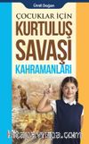 Çocuklar İçin Kurtuluş Savaşı Kahramanları