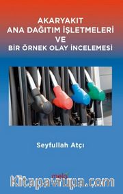 Akaryakıt Ana Dağıtım İşletmeleri ve Bir Örnek Olay İncelemesi