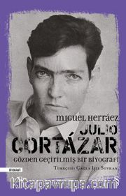 Julio Cortazar <br /> Gözden Geçirilmiş Bir Biyografi