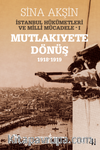 İstanbul Hükümetleri ve Milli Mücadele 1 (Mutlakıyete Dönüş 1918-1919)
