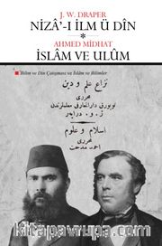 Niza'-ı İlm ü Dîn - İslam ve Ulûm (Bilim ve Din Çatışması - İslam ve Bilimler)