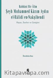 Rabbanî Bir Âlim: Şeyh Muhammed Kazım Aydın el-Halidî en-Nakşibendî