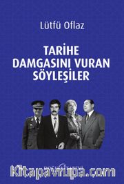 Tarihe Damgasını Vuran Söyleşiler