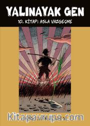 Yalınayak Gen 10. Kitap: Asla Vazgeçme