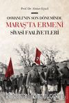 Osmanlı’nın Son Dönemi’nde Maraş’ta Ermeni Siyasi Faaliyetleri
