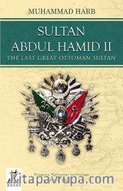 Sultan Abdul Hamid II <br /> The Last Great Ottoman Sultan 