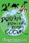 Dünyayı Bisikletle Dolaşan Çocuk 3 / Asya’dan Eve Yolculuk