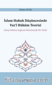İslam Hukuk Düşüncesinde Vaz‘î Hüküm Teorisi <br /> Sebep Hükmü Işığında Metodolojik Bir Tahlil