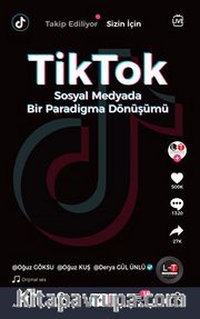 TikTok <br /> Sosyal Medyada Bir Paradigma Dönüşümü