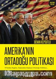 Amerika’nın Ortadoğu Politikası <br /> 90’lardan Bugüne, Başkandan Başkana Ortadoğu Politikası