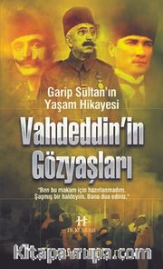 Vahdeddin’in Gözyaşları <br /> Garip Sultan Yaşam Hikayesi