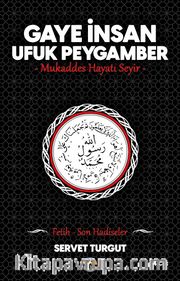 Gaye İnsan - Ufuk Peygamber - Mukaddes Hayatı Seyir- (Cilt 4) <br /> Fetih - Son Hadiseler