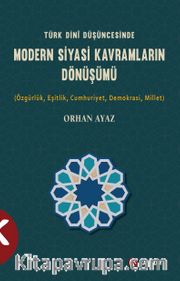 Türk Dini Düşüncesinde  Modern Siyasi Kavramların Dönüşümü (Özgürlük,Eşitlik,Cumhuriyet,Demokrasi,Millet)