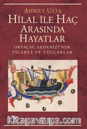 Hilal İle Haç Arasında Hayatlar <br /> Ortaçağ Akdenizi’nde Ticaret ve Tüccarlar