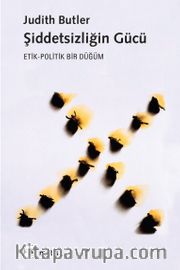 Şiddetsizliğin Gücü <br /> Etik-Politik Bir Düğüm