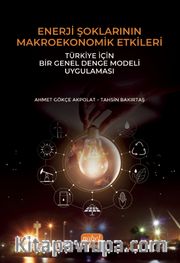 Enerji Şoklarının Makroekonomik Etkileri: Türkiye İçin Bir Genel Denge Modeli Uygulaması