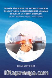 Tedarik Zincirinde Dış Kaynak Kullanımı Olarak Taşıma Sözleşmelerinde Yaşanan Sorunlar ve Çözüm Önerileri