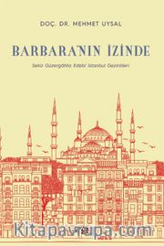 Barbara’nın İzinde <br /> Sekiz Güzergahta Edebî İstanbul Gezintileri