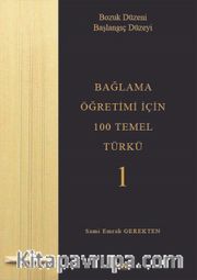 Bağlama Öğretimi İçin 100 Temel Türkü 1 <br /> Bozuk Düzeni Başlangıç Düzeyi