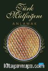 Türk Mutfağını Anlamak