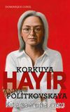 Korkuya Hayır &  Anna Politkovskaya