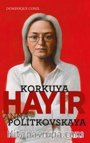 Korkuya Hayır <br />  Anna Politkovskaya