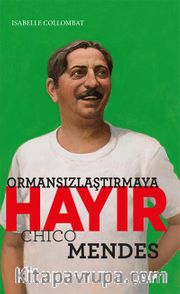 Ormansızlaştırmaya  Hayır <br /> Chico Mendes