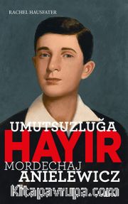 Umutsuzluğa Hayır <br /> Mordechaj Anielewicz