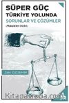 Süper Güç Türkiye Yolunda Sorunlar ve Çözümler