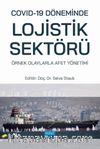 Covid-19 Döneminde Lojistik Sektörü: Örnek Olaylarla Afet Yönetimi