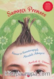 Savaşçı Prenses <br /> Kanser ve Kemoterapiyle Mücadele Hikayesi
