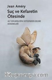 Suç ve Kefaretin Ötesinde <br /> Alt Edilmişliğin Üstesinden Gelme Denemeleri