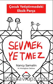 Sevmek Yetmez <br /> Çocuk Yetiştirmedeki Eksik Parça