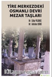 Tire Merkezdeki Osmanlı Devri Mezar Taşları