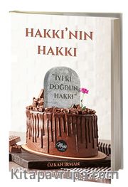 Hakkı’nın Hakkı <br /> İyi Ki Doğdun Hakkı