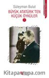 Büyük Atatürk'ten Küçük Öyküler 1