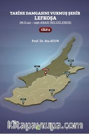 Tarihe Damgasını Vurmuş Şehir Lefkoşa (M.S.140 - 1936 arası Belgelerde) Cilt 3