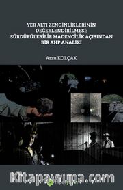 Yer Altı Zenginliklerinin Değerlendirilmesi: Sürdürülebilir Madencilik Açısından Bir AHP Analizi