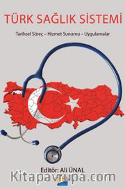 Türk Sağlık Sistemi <br /> Tarihsel Süreç-Hizmet Sunumu-Uygulamalar