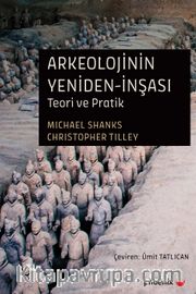 Arkeolojinin Yeniden-İnşası <br /> Teori ve Pratik