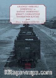 Anadolu Osmanlı Demiryolu ve Bağdat Demiryolu Şirket-i Osmaniyesi İdaresi’nin İçyüzü