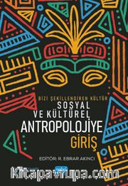 Bizi Şekillendiren Kültür Sosyal Ve Kültürel Antropolojiye Giriş