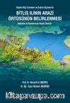 Bitlis İlinin Arazi Örtüsünün Belirlenmesi Kullanımı ve Planlamasına Yönelik Öneriler & Coğrafi Bilgi Sistemleri ve Uzaktan Algılama İle