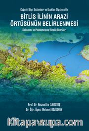 Bitlis İlinin Arazi Örtüsünün Belirlenmesi Kullanımı ve Planlamasına Yönelik Öneriler <br /> Coğrafi Bilgi Sistemleri ve Uzaktan Algılama İle