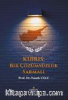 Kıbrıs: Bir Çözümsüzlük Sarmalı