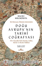 Doğu Avrupa’nın Tarihî Coğrafyası <br /> Bir Rönesans Âliminin Kaleminden