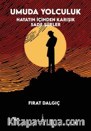 Umuda Yolculuk <br /> Hayatın İçinden Karışık Sade Şiirler