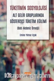 Tüketimin Sosyolojisi <br /> Alt Gelir Gruplarında Gösterişçi Tüketim Eğilimi (Batı Akdeniz Örneği)